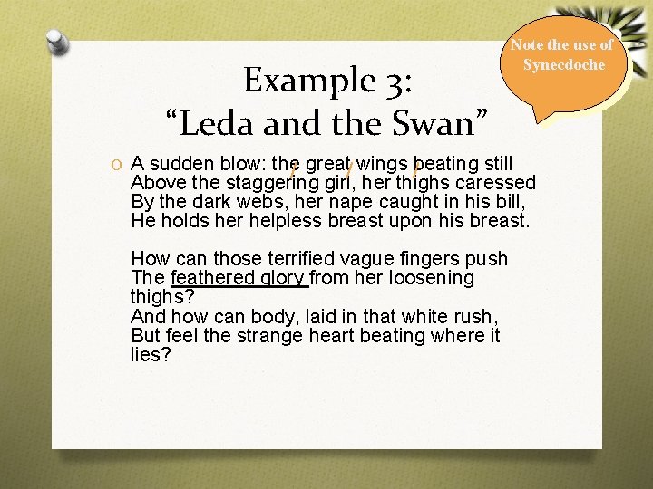 Example 3: “Leda and the Swan” Note the use of Synecdoche O A sudden