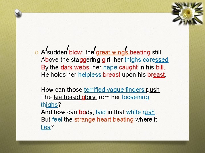 O A sudden blow: the great wings beating still Above the staggering girl, her