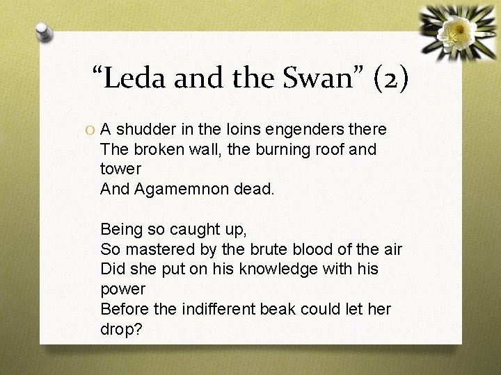 “Leda and the Swan” (2) O A shudder in the loins engenders there The