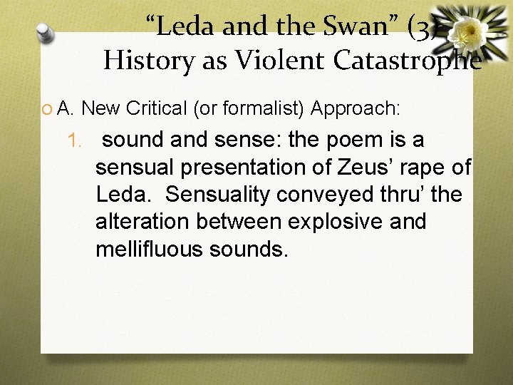“Leda and the Swan” (3) History as Violent Catastrophe O A. New Critical (or