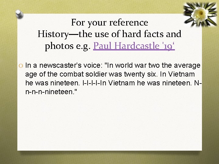 For your reference History—the use of hard facts and photos e. g. Paul Hardcastle