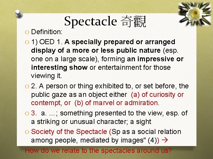 Spectacle 奇觀 O Definition: O 1) OED 1. A specially prepared or arranged display