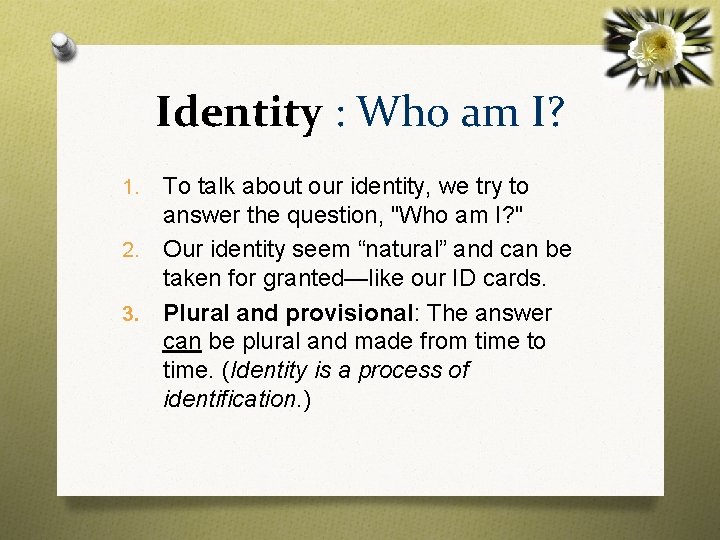 Identity : Who am I? To talk about our identity, we try to answer