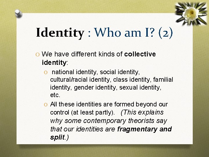Identity : Who am I? (2) O We have different kinds of collective identity: