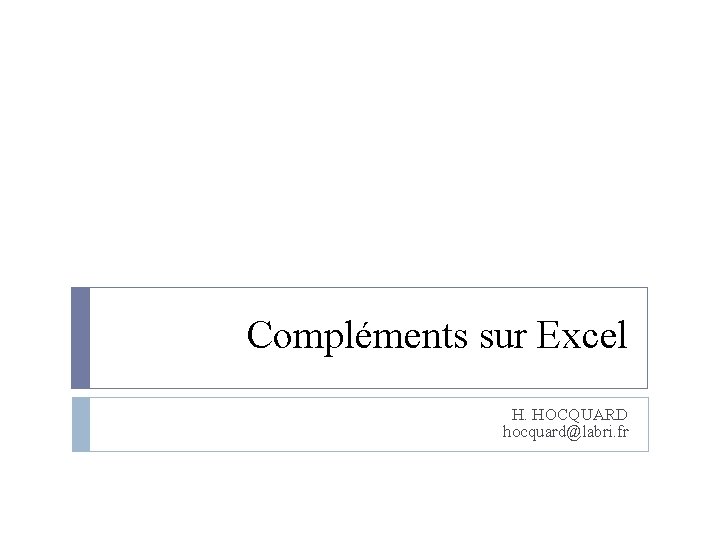  Compléments sur Excel H. HOCQUARD hocquard@labri. fr 