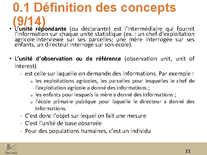 0. 1 Définition des concepts (9/14) • L’unité répondante (ou déclarante) est l’intermédiaire qui