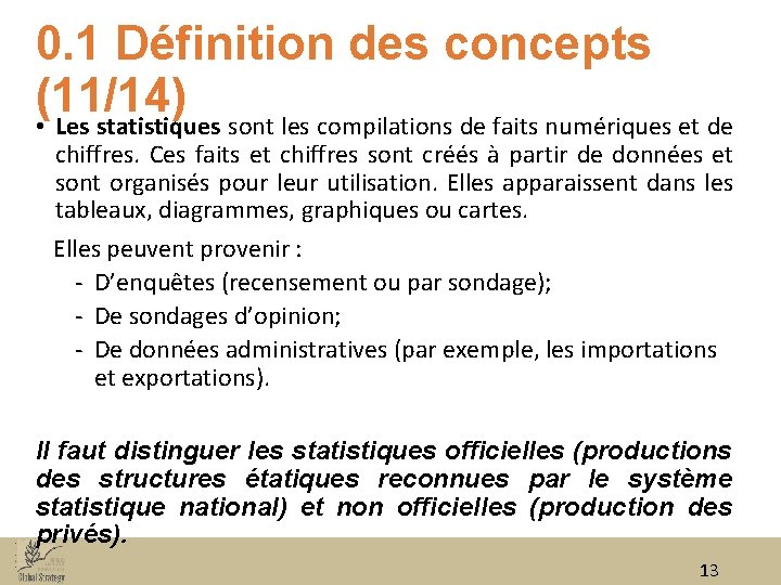 0. 1 Définition des concepts (11/14) • Les statistiques sont les compilations de faits