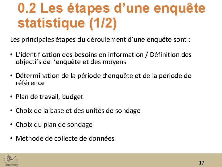 0. 2 Les étapes d’une enquête statistique (1/2) Les principales étapes du déroulement d’une