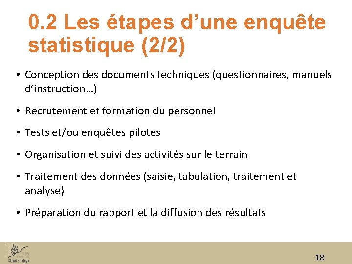 0. 2 Les étapes d’une enquête statistique (2/2) • Conception des documents techniques (questionnaires,