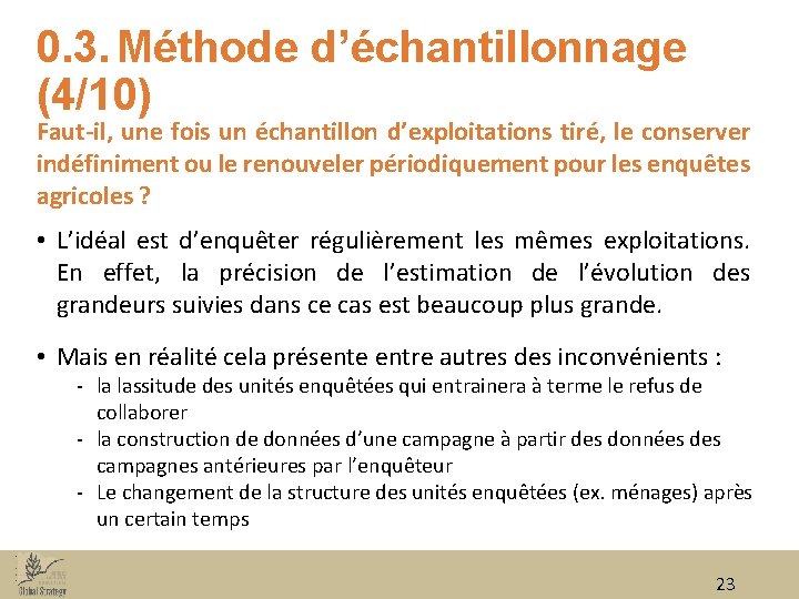 0. 3. Méthode d’échantillonnage (4/10) Faut-il, une fois un échantillon d’exploitations tiré, le conserver