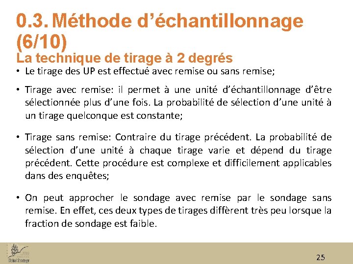 0. 3. Méthode d’échantillonnage (6/10) La technique de tirage à 2 degrés • Le