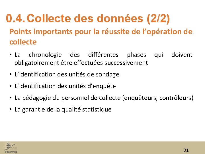 0. 4. Collecte des données (2/2) Points importants pour la réussite de l’opération de