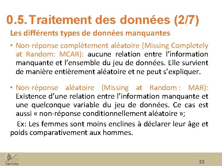 0. 5. Traitement des données (2/7) Les différents types de données manquantes • Non‐réponse