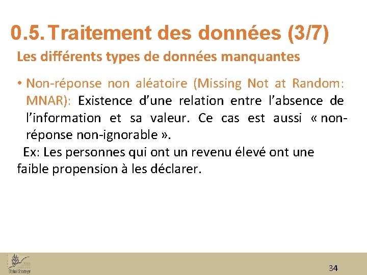 0. 5. Traitement des données (3/7) Les différents types de données manquantes • Non‐réponse