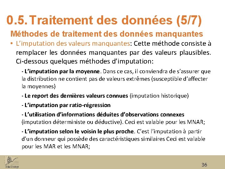 0. 5. Traitement des données (5/7) Méthodes de traitement des données manquantes • L’imputation