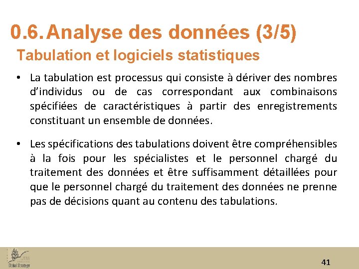 0. 6. Analyse des données (3/5) Tabulation et logiciels statistiques • La tabulation est