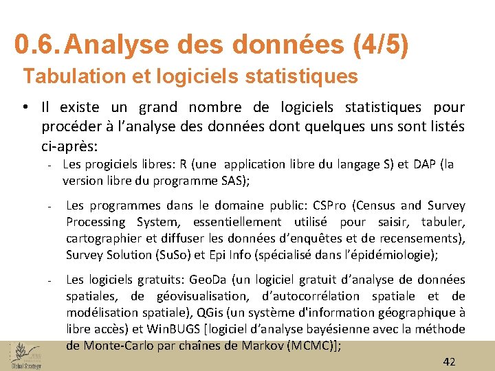 0. 6. Analyse des données (4/5) Tabulation et logiciels statistiques • Il existe un