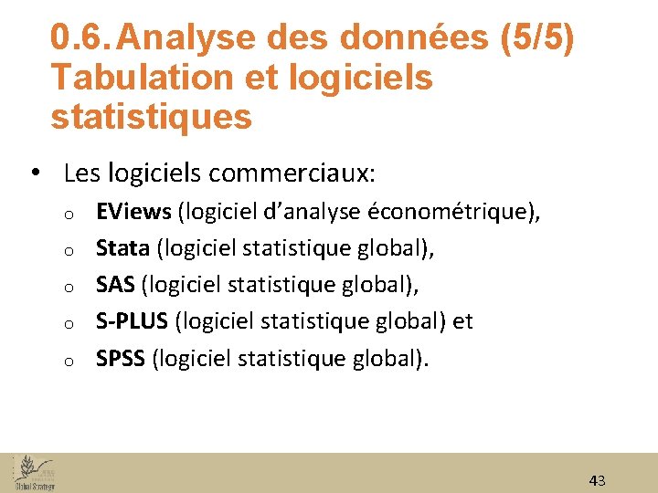 0. 6. Analyse des données (5/5) Tabulation et logiciels statistiques • Les logiciels commerciaux: