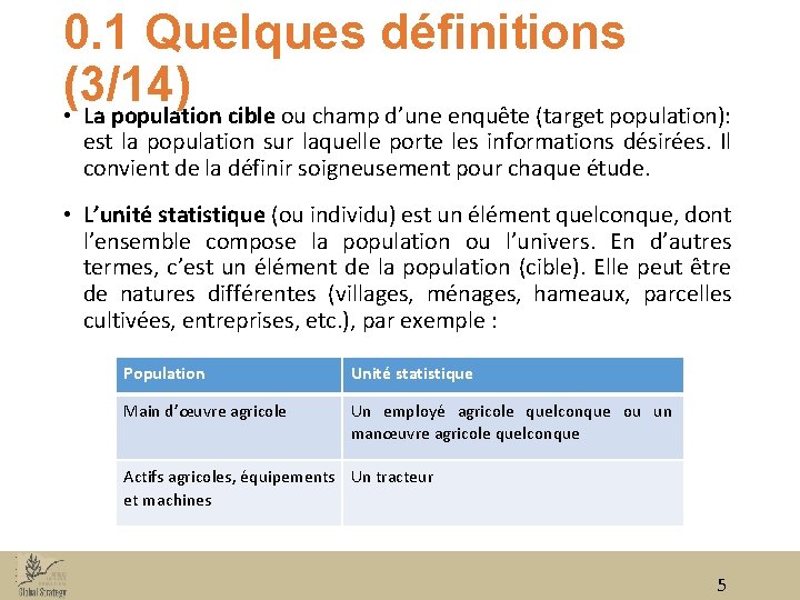 0. 1 Quelques définitions (3/14) • La population cible ou champ d’une enquête (target