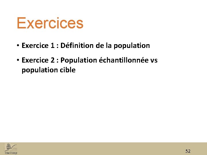 Exercices • Exercice 1 : Définition de la population • Exercice 2 : Population