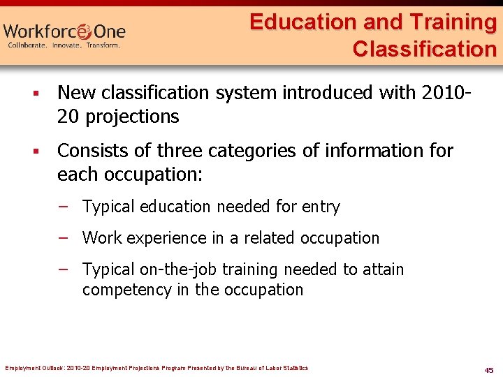 Education and Training Classification § New classification system introduced with 201020 projections § Consists