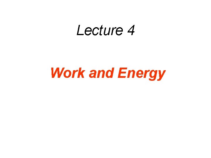 Lecture 4 Work and Energy 