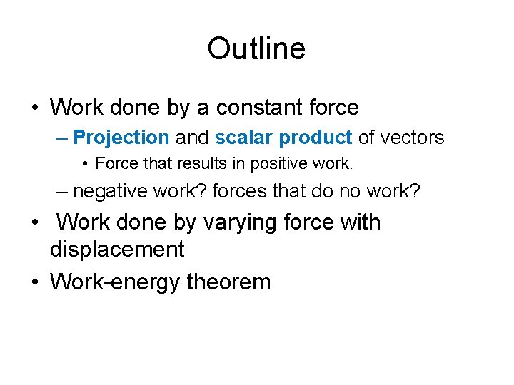 Outline • Work done by a constant force – Projection and scalar product of