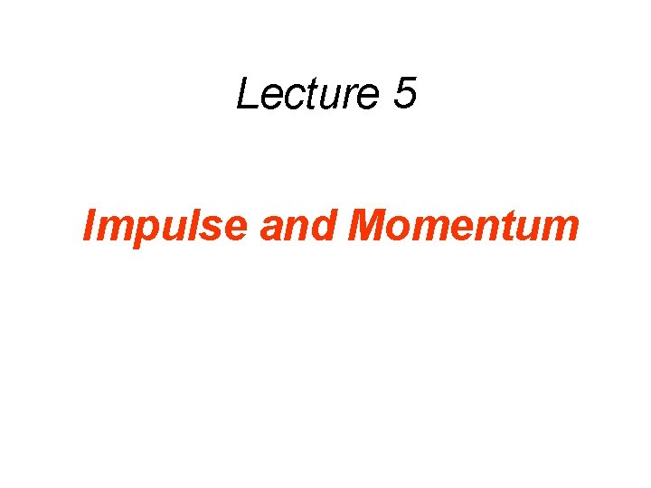 Lecture 5 Impulse and Momentum 