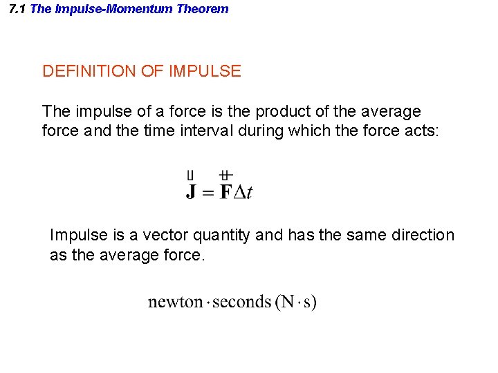 7. 1 The Impulse-Momentum Theorem DEFINITION OF IMPULSE The impulse of a force is