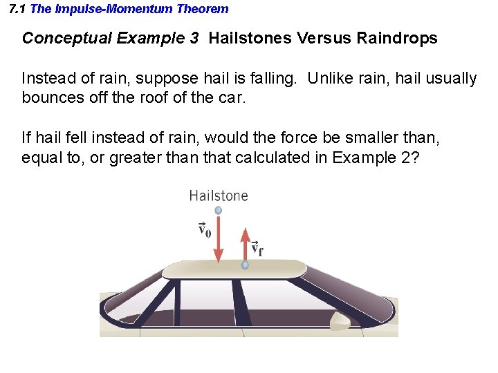 7. 1 The Impulse-Momentum Theorem Conceptual Example 3 Hailstones Versus Raindrops Instead of rain,