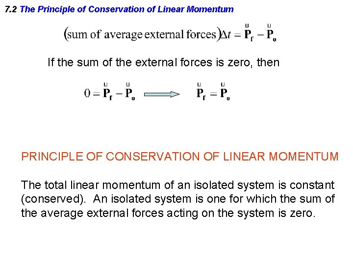 7. 2 The Principle of Conservation of Linear Momentum If the sum of the