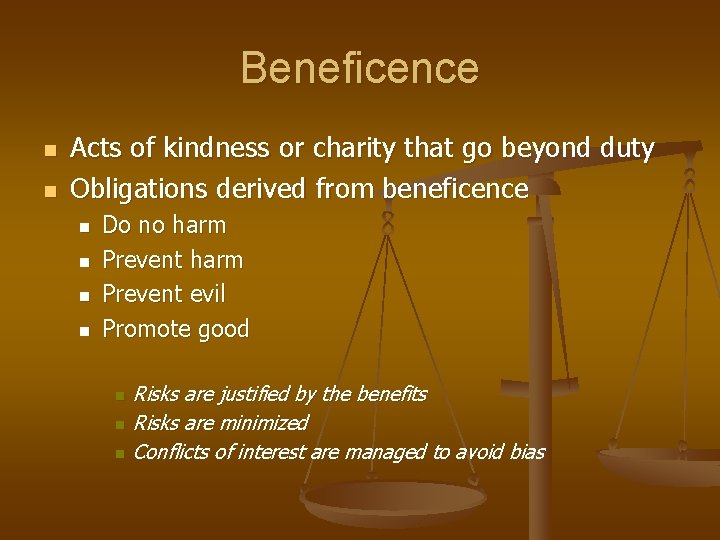 Beneficence n n Acts of kindness or charity that go beyond duty Obligations derived