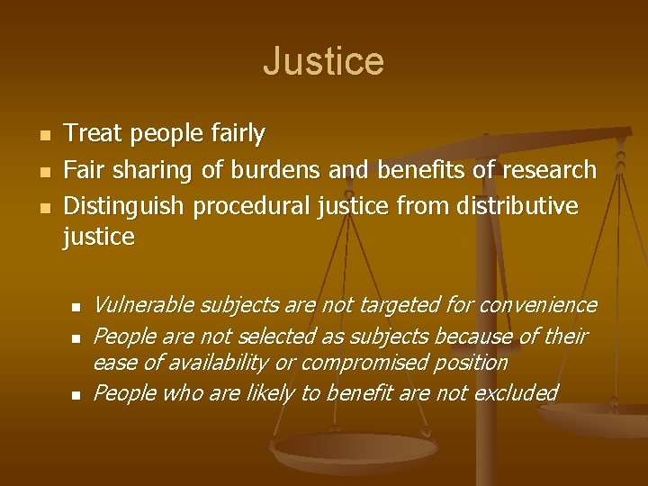 Justice n n n Treat people fairly Fair sharing of burdens and benefits of