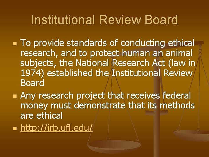 Institutional Review Board n n n To provide standards of conducting ethical research, and