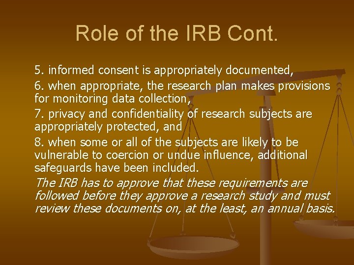 Role of the IRB Cont. 5. informed consent is appropriately documented, 6. when appropriate,