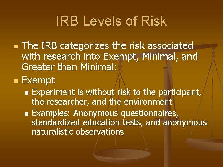 IRB Levels of Risk n n The IRB categorizes the risk associated with research