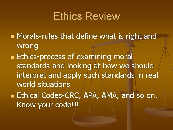 Ethics Review n n n Morals-rules that define what is right and wrong Ethics-process