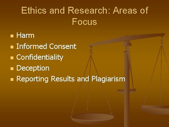 Ethics and Research: Areas of Focus n n n Harm Informed Consent Confidentiality Deception