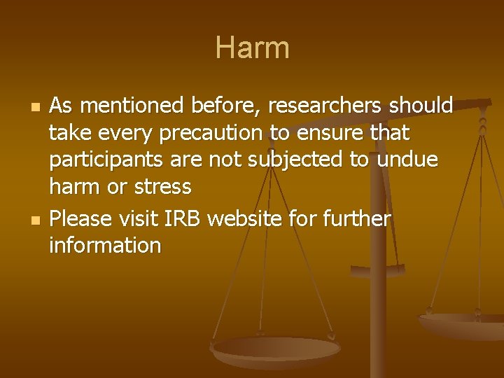 Harm n n As mentioned before, researchers should take every precaution to ensure that