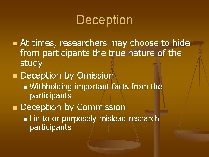 Deception n n At times, researchers may choose to hide from participants the true