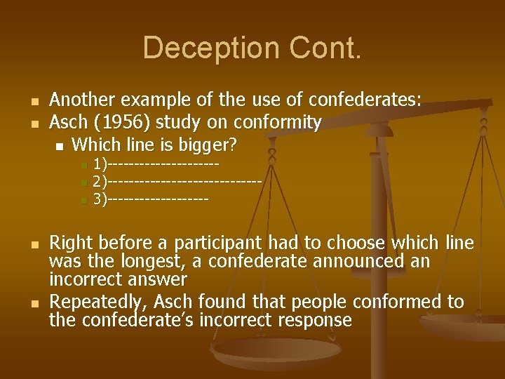 Deception Cont. n n Another example of the use of confederates: Asch (1956) study