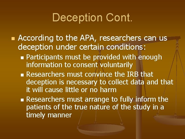 Deception Cont. n According to the APA, researchers can us deception under certain conditions: