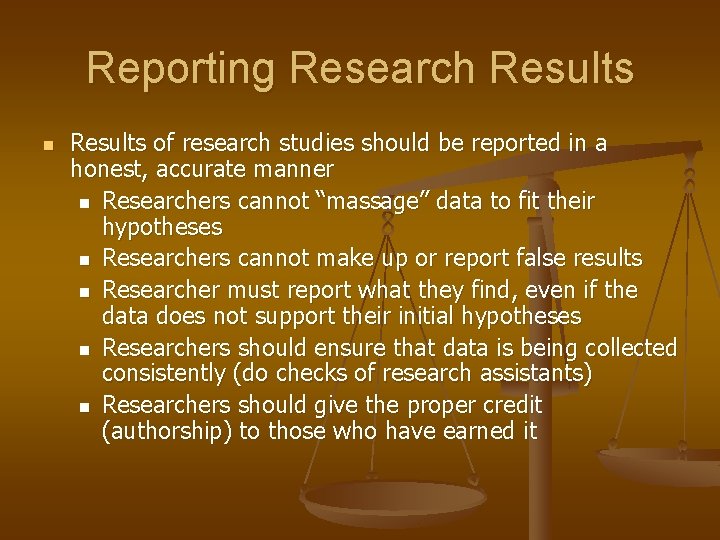 Reporting Research Results n Results of research studies should be reported in a honest,