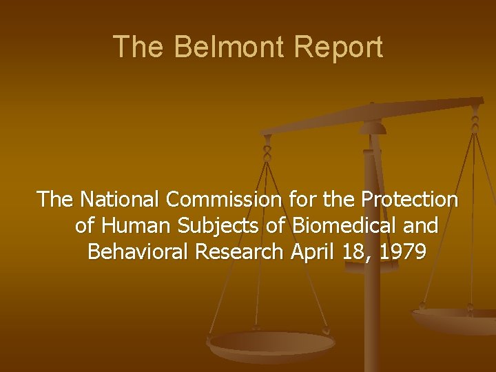 The Belmont Report The National Commission for the Protection of Human Subjects of Biomedical