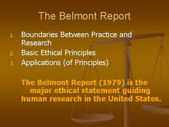 The Belmont Report 1. 2. 3. Boundaries Between Practice and Research Basic Ethical Principles