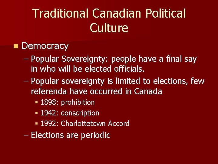 Traditional Canadian Political Culture n Democracy – Popular Sovereignty: people have a final say