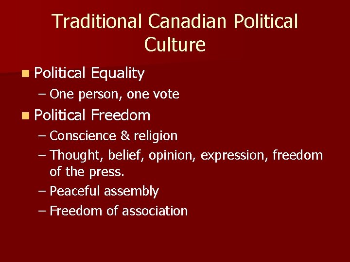 Traditional Canadian Political Culture n Political Equality – One person, one vote n Political