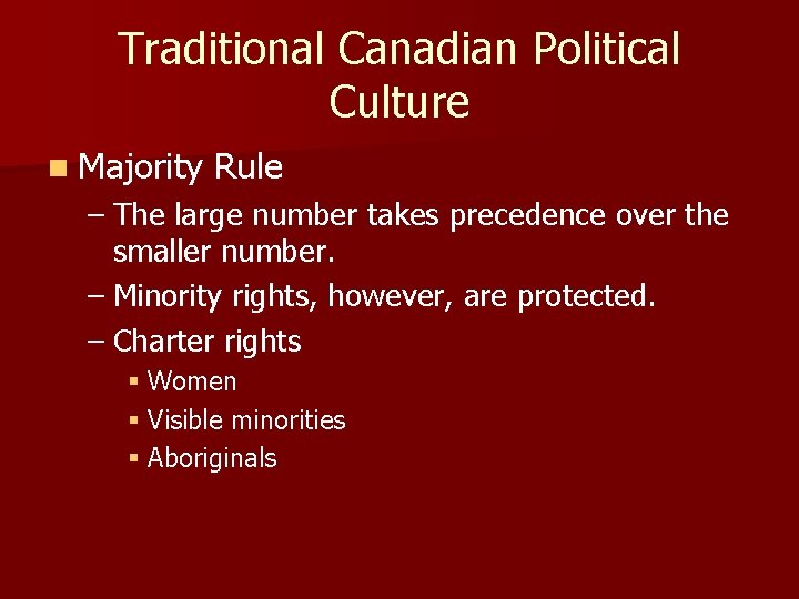 Traditional Canadian Political Culture n Majority Rule – The large number takes precedence over