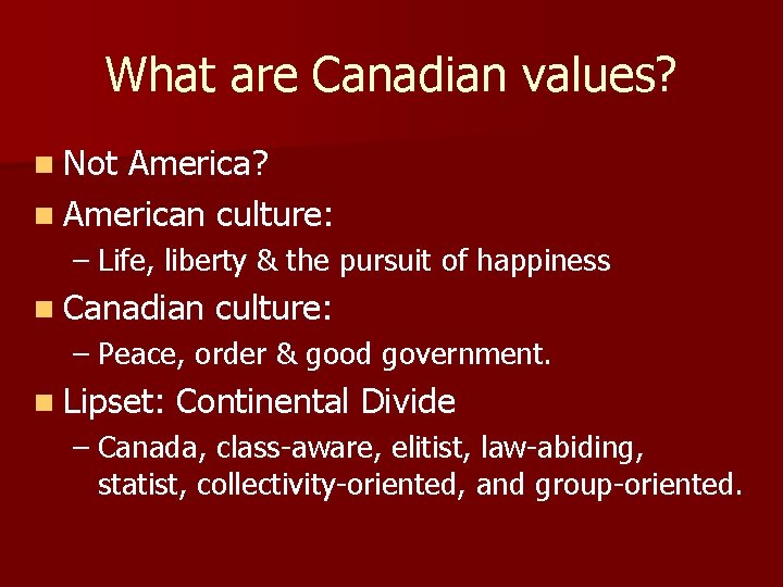 What are Canadian values? n Not America? n American culture: – Life, liberty &