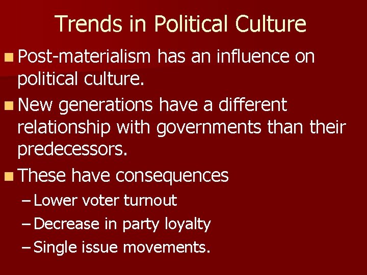 Trends in Political Culture n Post-materialism has an influence on political culture. n New